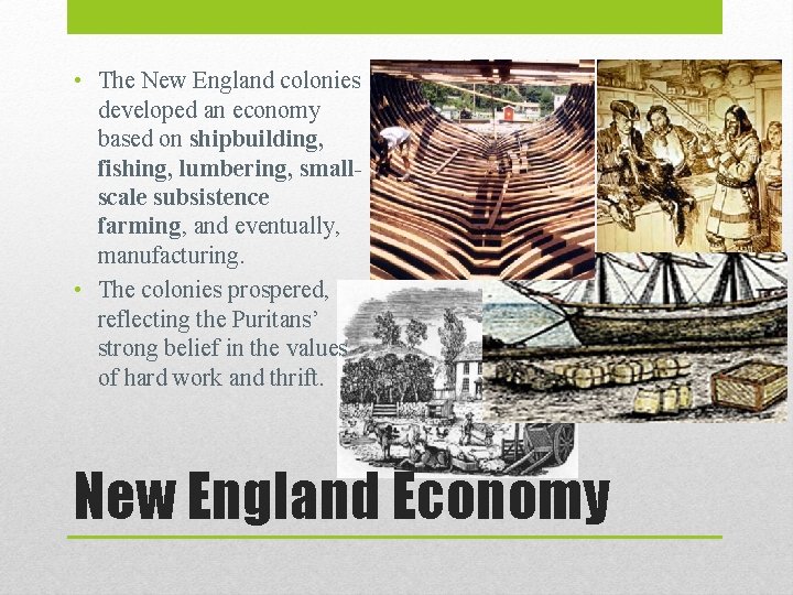  • The New England colonies developed an economy based on shipbuilding, fishing, lumbering,