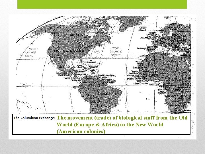 The movement (trade) of biological stuff from the Old World (Europe & Africa) to The movement (trade) of biological stuff from the Old World (Europe & Africa) to