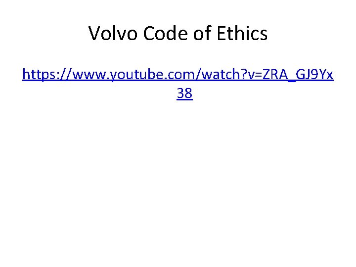 Volvo Code of Ethics https: //www. youtube. com/watch? v=ZRA_GJ 9 Yx 38 