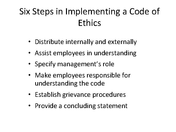 Six Steps in Implementing a Code of Ethics • Distribute internally and externally •