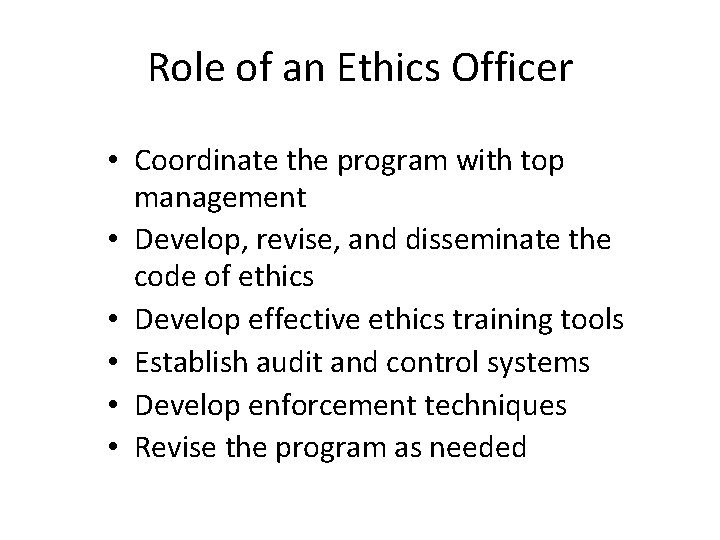Role of an Ethics Officer • Coordinate the program with top management • Develop,