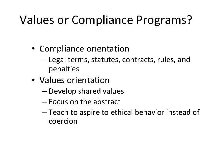 Values or Compliance Programs? • Compliance orientation – Legal terms, statutes, contracts, rules, and
