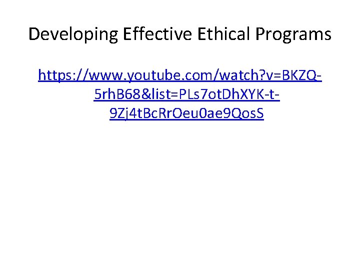 Developing Effective Ethical Programs https: //www. youtube. com/watch? v=BKZQ 5 rh. B 68&list=PLs 7
