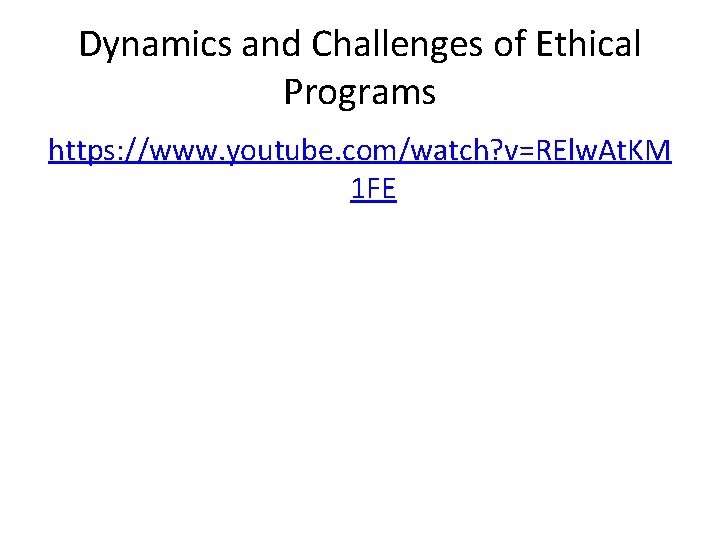 Dynamics and Challenges of Ethical Programs https: //www. youtube. com/watch? v=RElw. At. KM 1