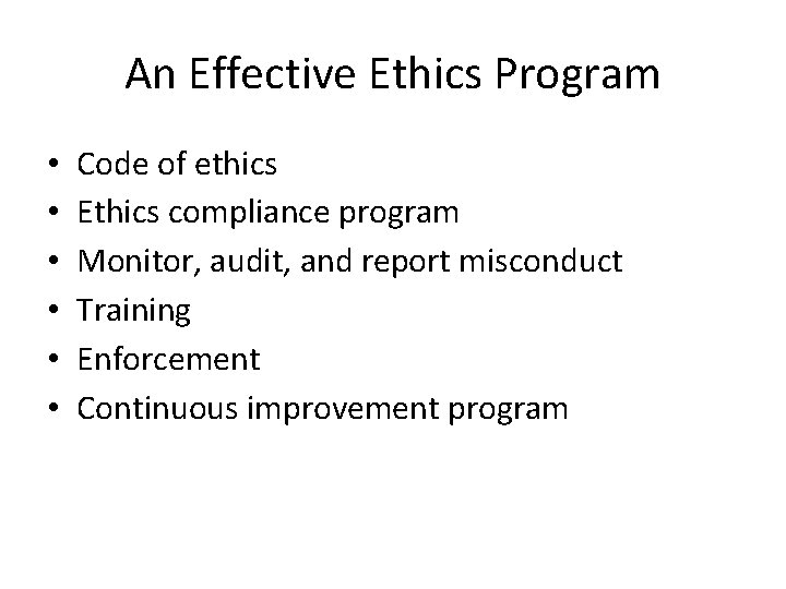 An Effective Ethics Program • • • Code of ethics Ethics compliance program Monitor,