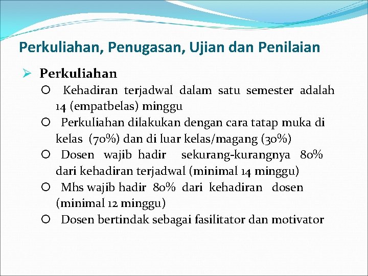 Perkuliahan, Penugasan, Ujian dan Penilaian Ø Perkuliahan Kehadiran terjadwal dalam satu semester adalah 14