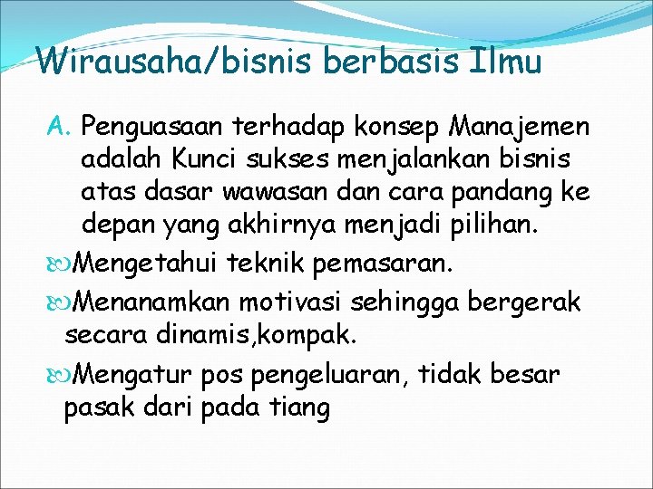 Wirausaha/bisnis berbasis Ilmu A. Penguasaan terhadap konsep Manajemen adalah Kunci sukses menjalankan bisnis atas