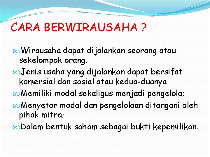 CARA BERWIRAUSAHA ? Wirausaha dapat dijalankan seorang atau sekelompok orang. Jenis usaha yang dijalankan