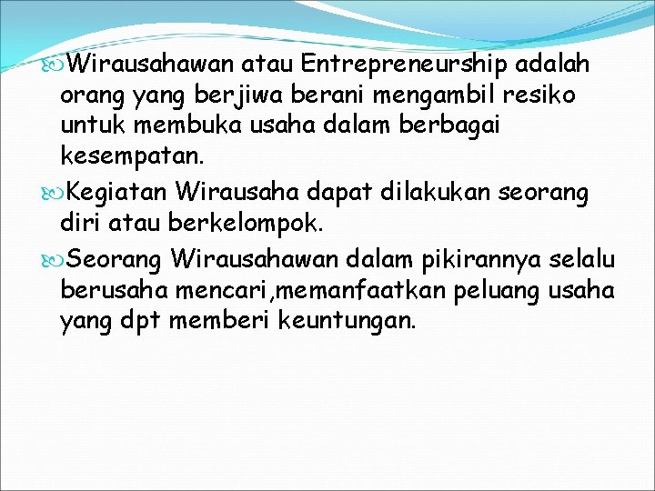  Wirausahawan atau Entrepreneurship adalah orang yang berjiwa berani mengambil resiko untuk membuka usaha