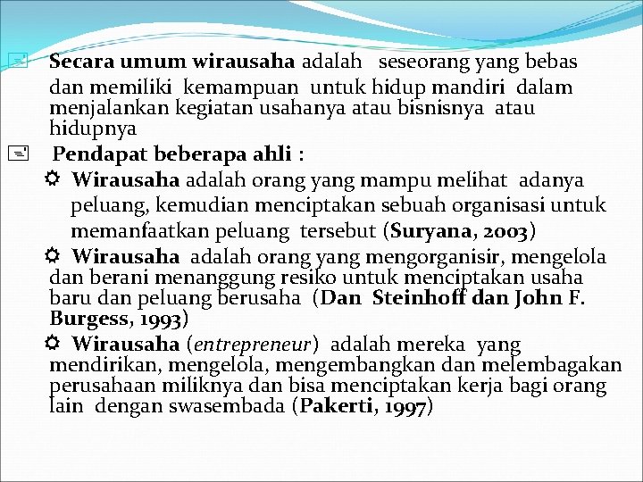  Secara umum wirausaha adalah seseorang yang bebas dan memiliki kemampuan untuk hidup mandiri