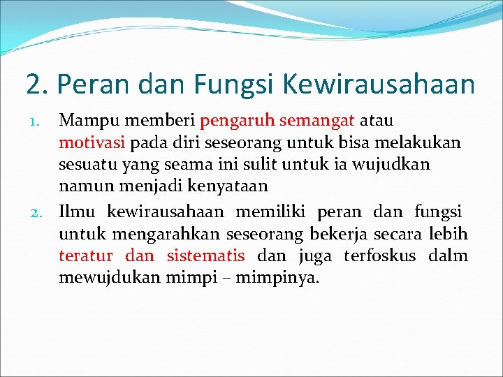 2. Peran dan Fungsi Kewirausahaan Mampu memberi pengaruh semangat atau motivasi pada diri seseorang