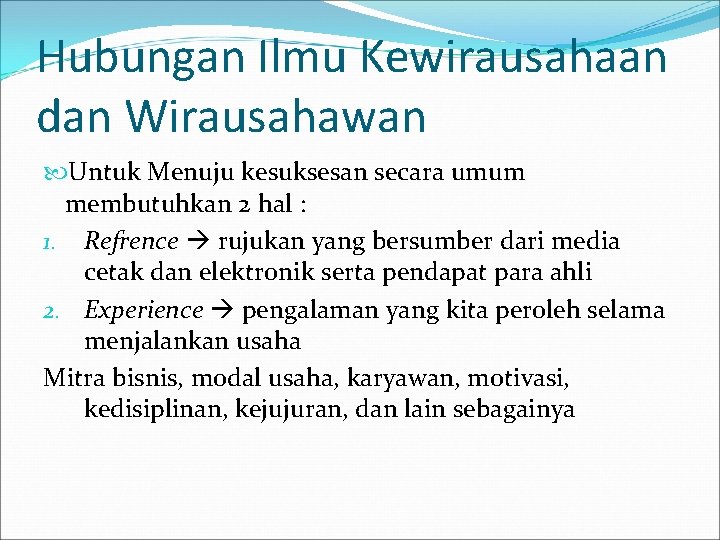 Hubungan Ilmu Kewirausahaan dan Wirausahawan Untuk Menuju kesuksesan secara umum membutuhkan 2 hal :