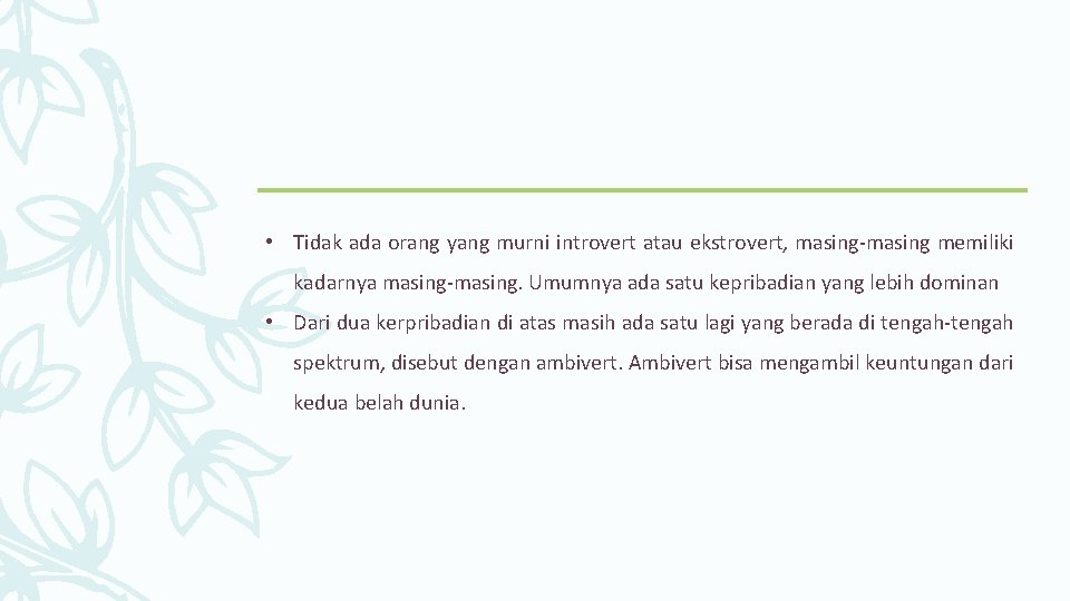  • Tidak ada orang yang murni introvert atau ekstrovert, masing-masing memiliki kadarnya masing-masing.