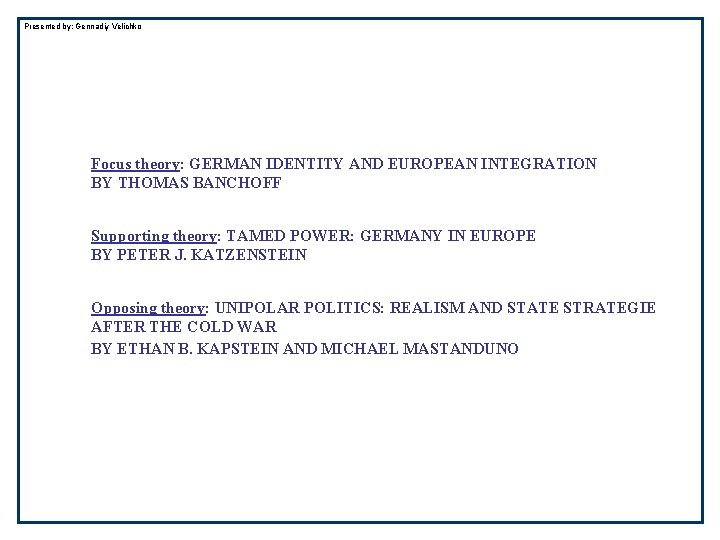 Presented by: Gennadiy Velichko Focus theory: GERMAN IDENTITY AND EUROPEAN INTEGRATION BY THOMAS BANCHOFF