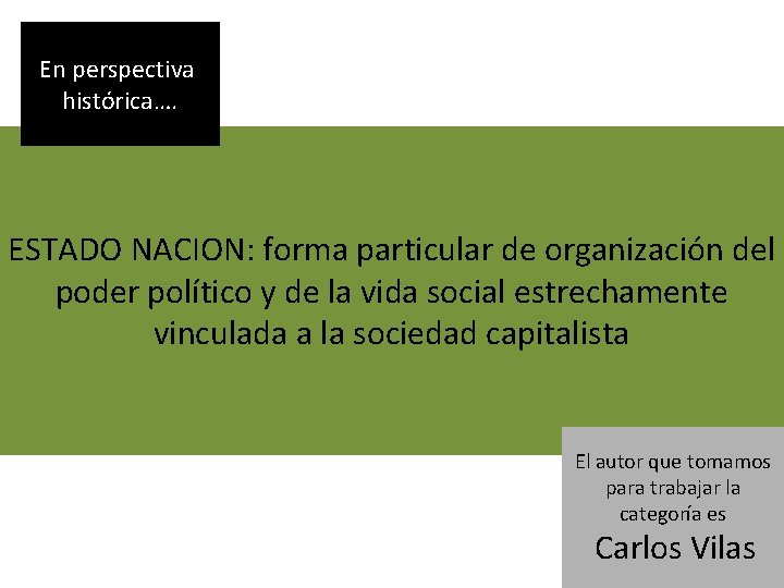 En perspectiva histórica…. ESTADO NACION: forma particular de organización del poder político y de