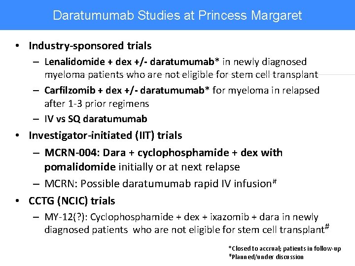 Daratumumab Studies at Princess Margaret • Industry-sponsored trials – Lenalidomide + dex +/- daratumumab*