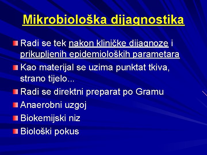 Mikrobiološka dijagnostika Radi se tek nakon kliničke dijagnoze i prikupljenih epidemioloških parametara Kao materijal