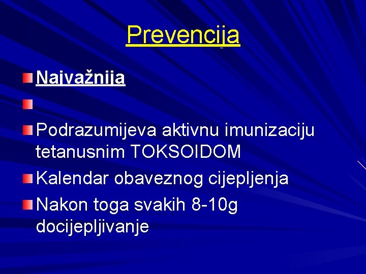 Prevencija Najvažnija Podrazumijeva aktivnu imunizaciju tetanusnim TOKSOIDOM Kalendar obaveznog cijepljenja Nakon toga svakih 8