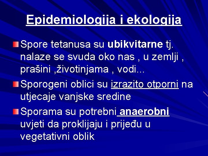 Epidemiologija i ekologija Spore tetanusa su ubikvitarne tj. nalaze se svuda oko nas ,