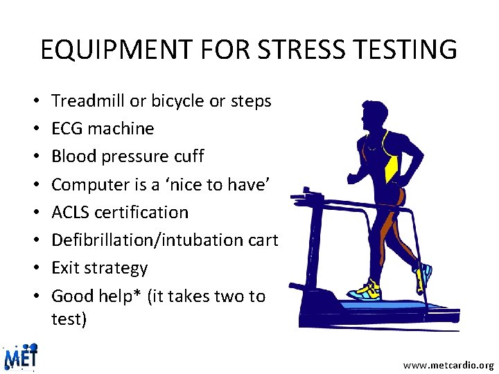 EQUIPMENT FOR STRESS TESTING • • Treadmill or bicycle or steps ECG machine Blood