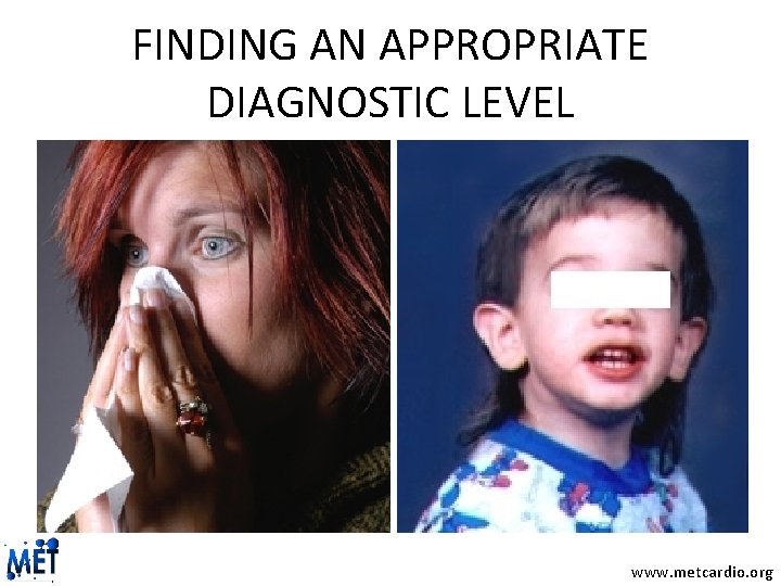 FINDING AN APPROPRIATE DIAGNOSTIC LEVEL www. metcardio. org 