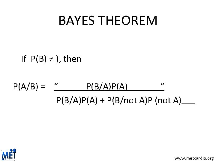 BAYES THEOREM If P(B) ≠ ), then P(A/B) = “ P(B/A)P(A) + P(B/not A)P