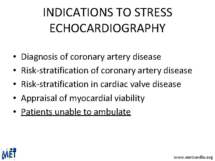 INDICATIONS TO STRESS ECHOCARDIOGRAPHY • • • Diagnosis of coronary artery disease Risk-stratification in