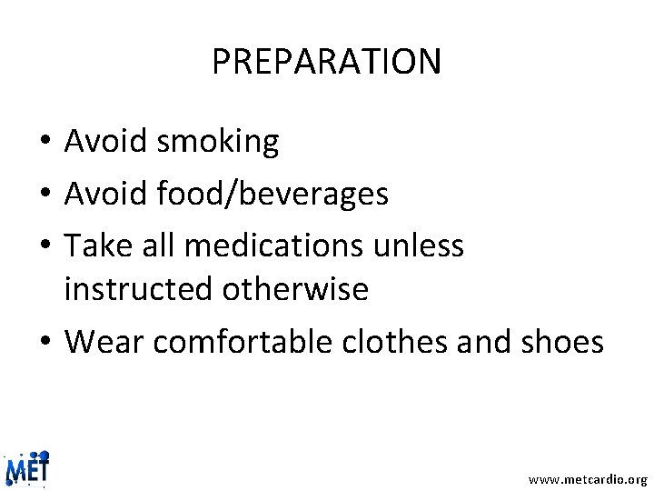PREPARATION • Avoid smoking • Avoid food/beverages • Take all medications unless instructed otherwise