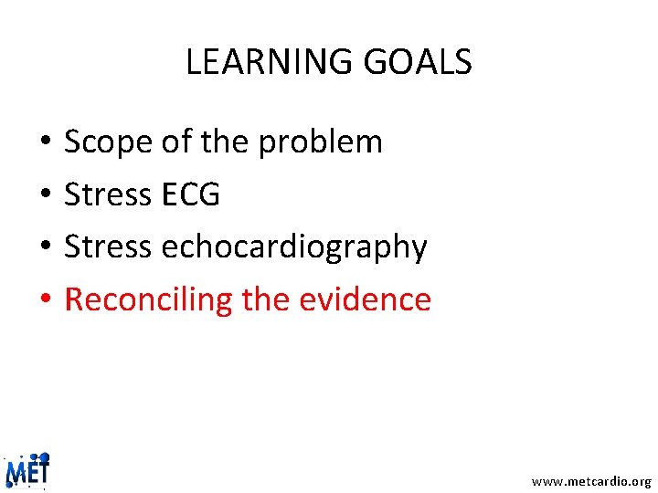 LEARNING GOALS • • Scope of the problem Stress ECG Stress echocardiography Reconciling the