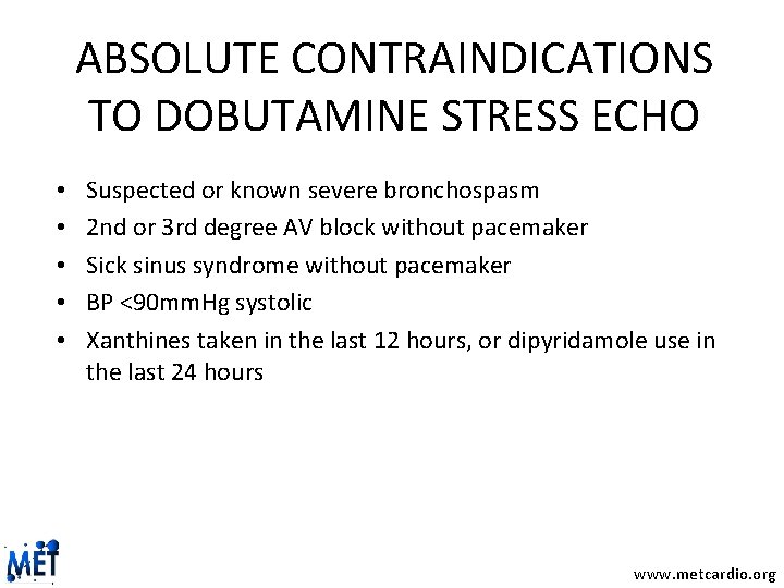 ABSOLUTE CONTRAINDICATIONS TO DOBUTAMINE STRESS ECHO • • • Suspected or known severe bronchospasm