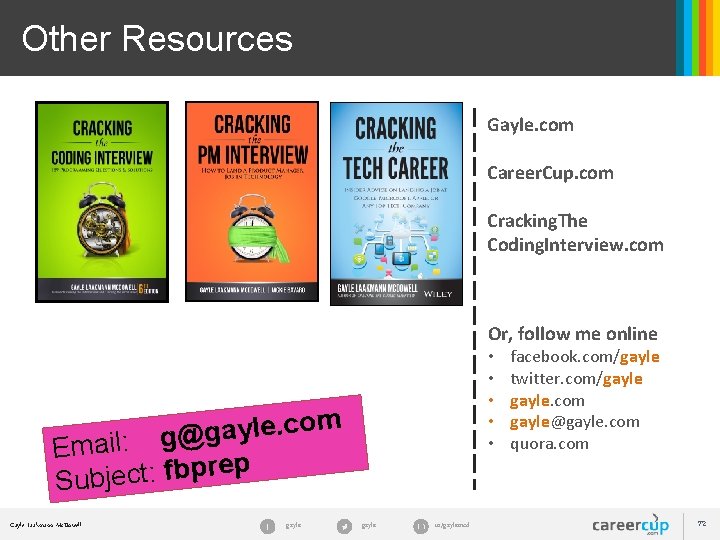Other Resources Gayle. com Career. Cup. com Cracking. The Coding. Interview. com Or, follow Other Resources Gayle. com Career. Cup. com Cracking. The Coding. Interview. com Or, follow