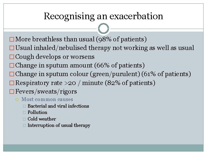 Recognising an exacerbation � More breathless than usual (98% of patients) � Usual inhaled/nebulised