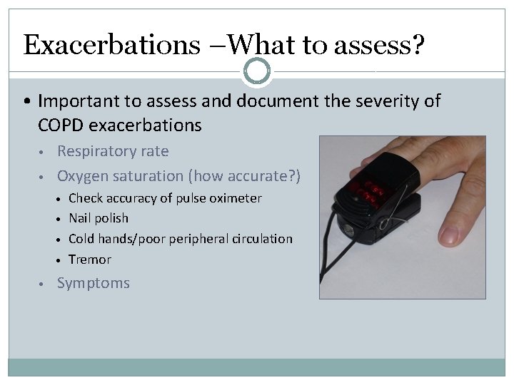 Exacerbations –What to assess? • Important to assess and document the severity of COPD