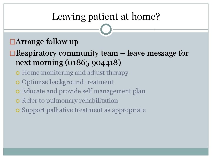 Leaving patient at home? �Arrange follow up �Respiratory community team – leave message for