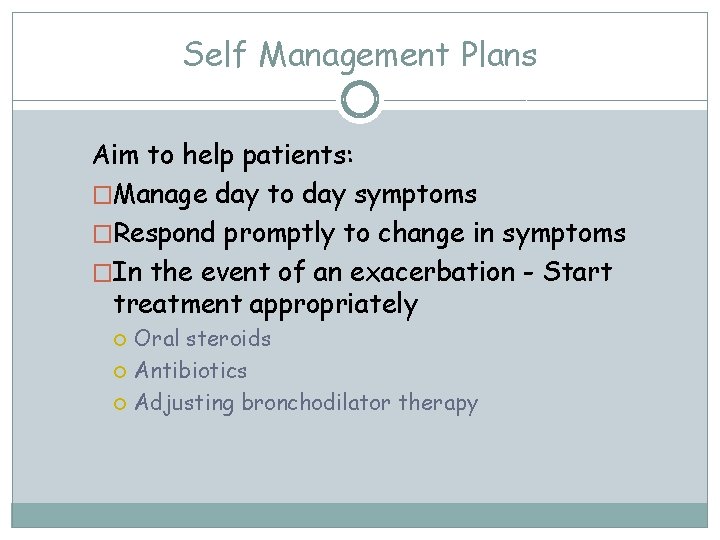Self Management Plans Aim to help patients: �Manage day to day symptoms �Respond promptly
