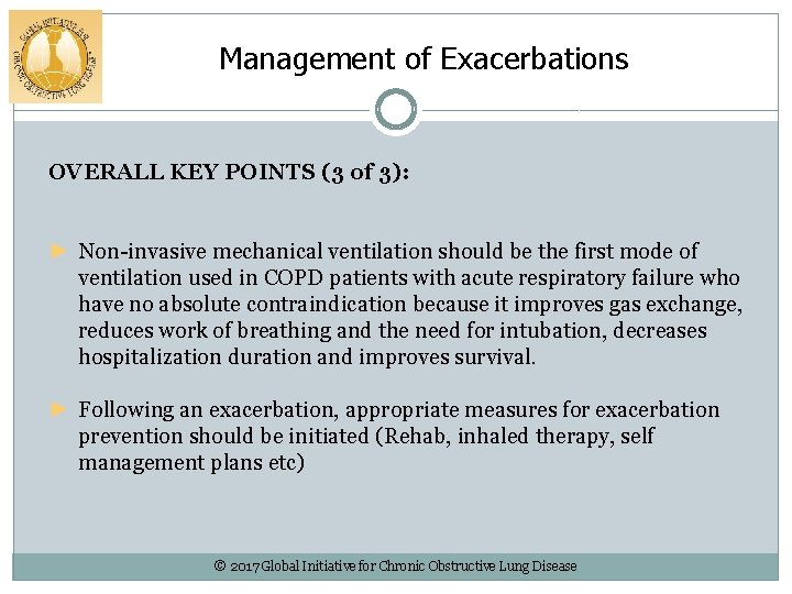 Management of Exacerbations OVERALL KEY POINTS (3 of 3): ► Non-invasive mechanical ventilation should
