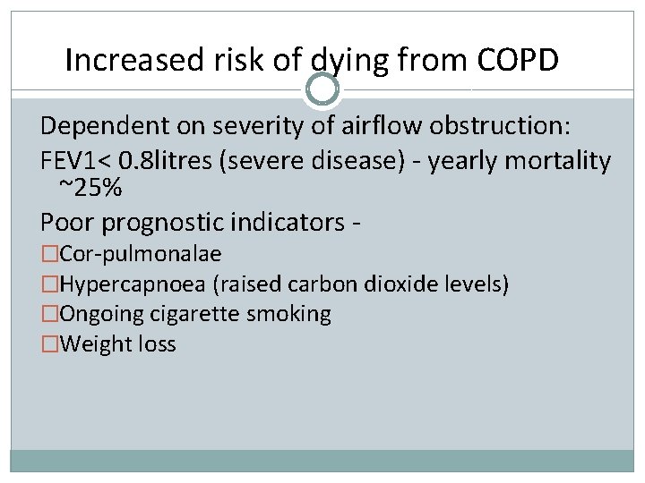 Increased risk of dying from COPD Dependent on severity of airflow obstruction: FEV 1<