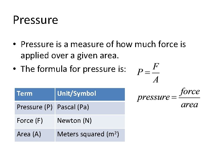 Pressure • Pressure is a measure of how much force is applied over a