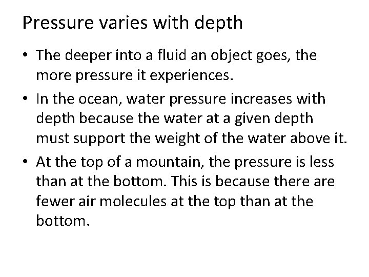 Pressure varies with depth • The deeper into a fluid an object goes, the