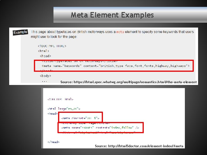 Meta Element Examples Source: https: //html. spec. whatwg. org/multipage/semantics. html#the-meta-element Source: http: //html 5
