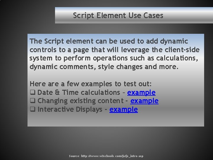 Script Element Use Cases The Script element can be used to add dynamic controls