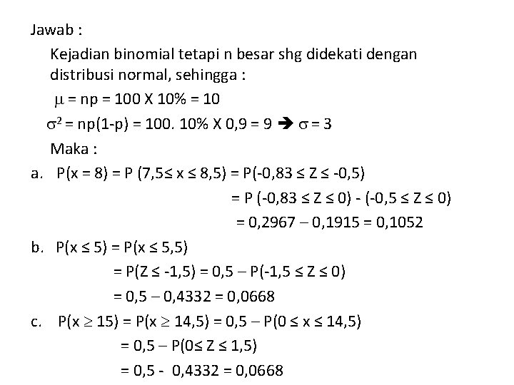 Jawab : Kejadian binomial tetapi n besar shg didekati dengan distribusi normal, sehingga :