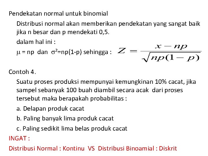 Pendekatan normal untuk binomial Distribusi normal akan memberikan pendekatan yang sangat baik jika n