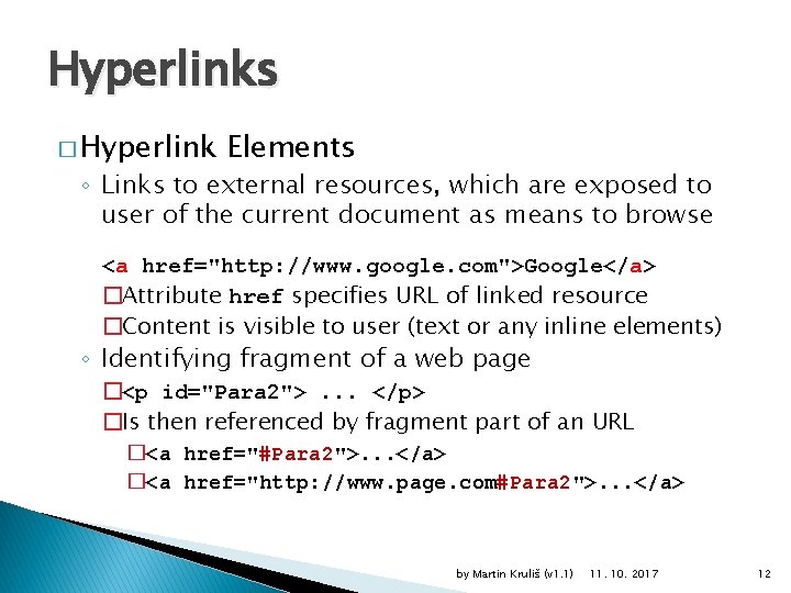 Hyperlinks � Hyperlink Elements ◦ Links to external resources, which are exposed to user