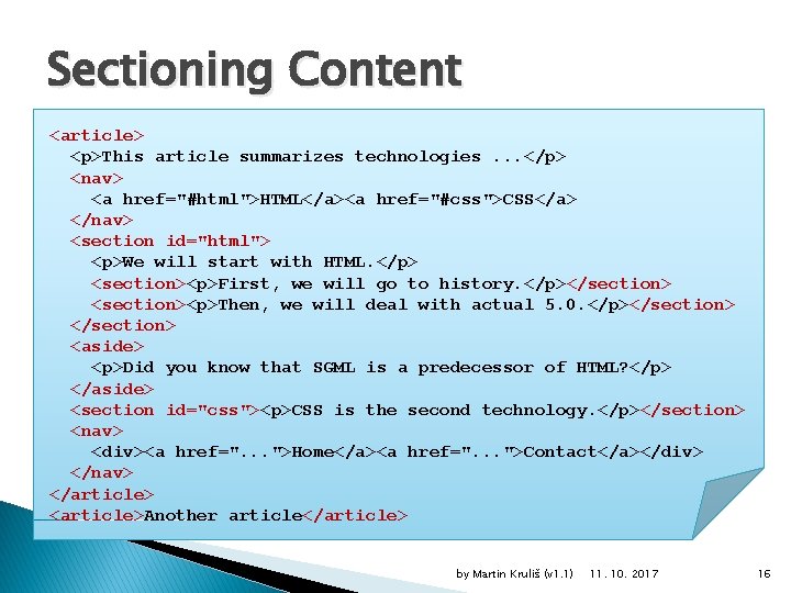 Sectioning Content <article> <p>This article summarizes technologies. . . </p> <nav> <a href="#html">HTML</a><a href="#css">CSS</a>