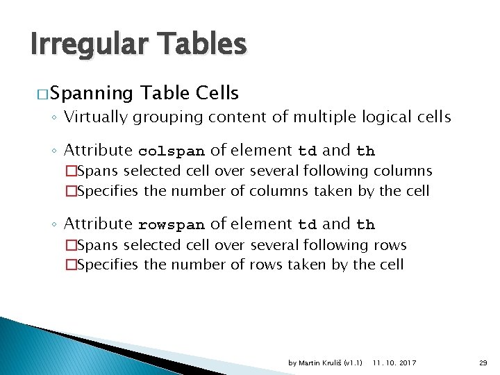 Irregular Tables � Spanning Table Cells ◦ Virtually grouping content of multiple logical cells