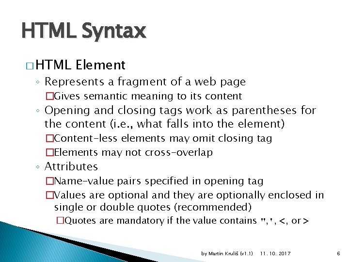 HTML Syntax � HTML Element ◦ Represents a fragment of a web page �Gives