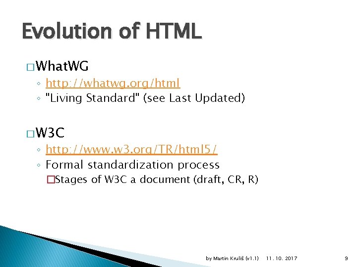 Evolution of HTML � What. WG ◦ http: //whatwg. org/html ◦ "Living Standard" (see