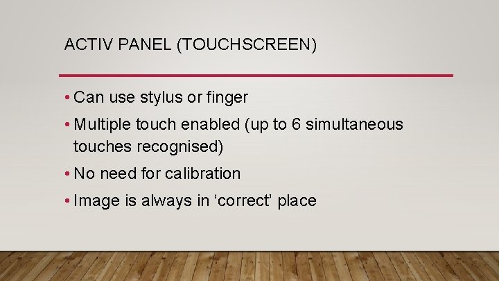ACTIV PANEL (TOUCHSCREEN) • Can use stylus or finger • Multiple touch enabled (up