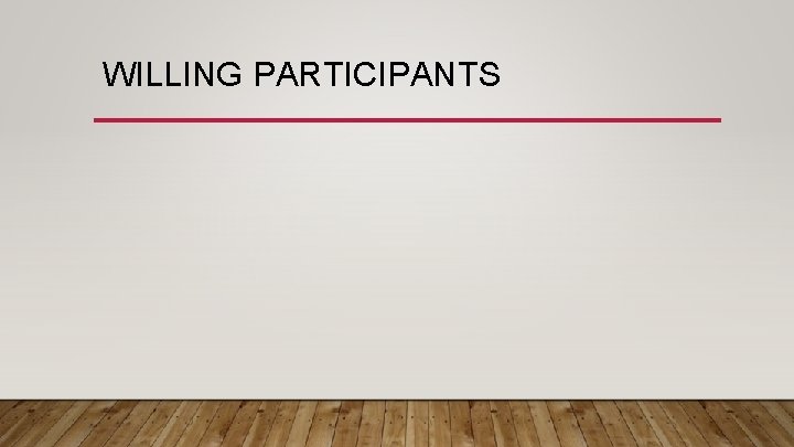 WILLING PARTICIPANTS 